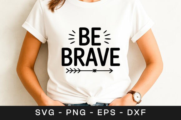 Be Brave Motivational Typography Quote: Graphics for Crafts & Local Branding