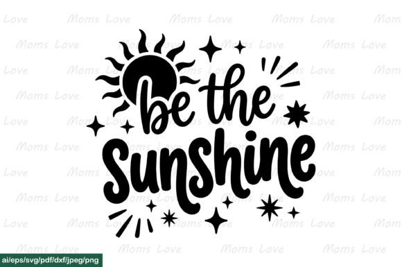 Be the Sunshine SVG PNG EPS AI DXF PDF: Graphics for Crafts & Uplifting Content