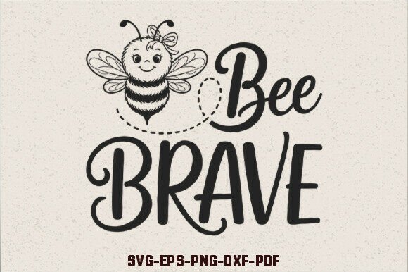 Bee Brave SVG Bee Quotes SVG: Graphics for Crafts