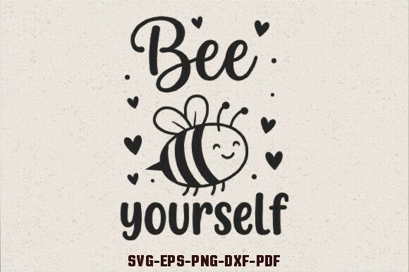 Bee Yourself SVG Bee Quotes SVG: Graphics for Crafts & Local Branding