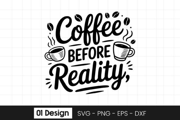 Coffee Before Reality Graphics for Crafts
