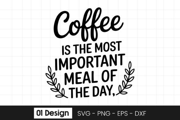 Coffee Is the Most Important Meal Quote: Graphics for Crafts & Branding
