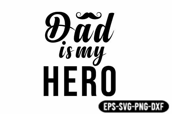 Dad Is My Hero SVG Quote: Graphics for Crafts & Local Branding