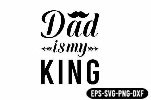 Dad Is My King SVG Quote