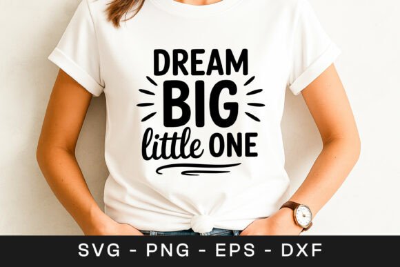 Dream Big Little One Motivation Quote Graphics for Crafts