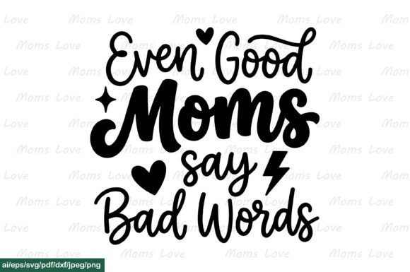 Even Good Moms Say Bad Words SVG PNG Graphics