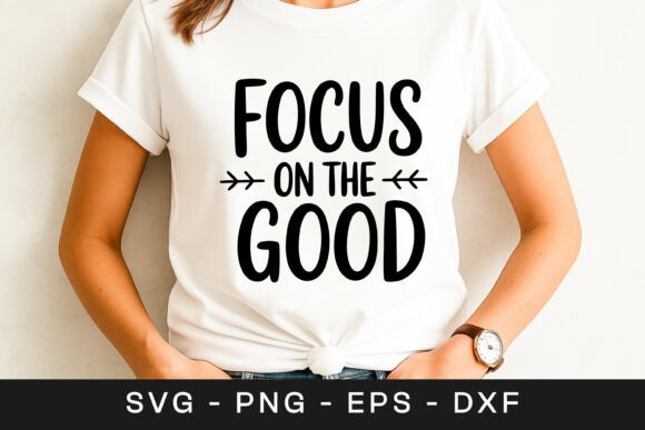 Focus on the Good Inspirational Quote Graphics
