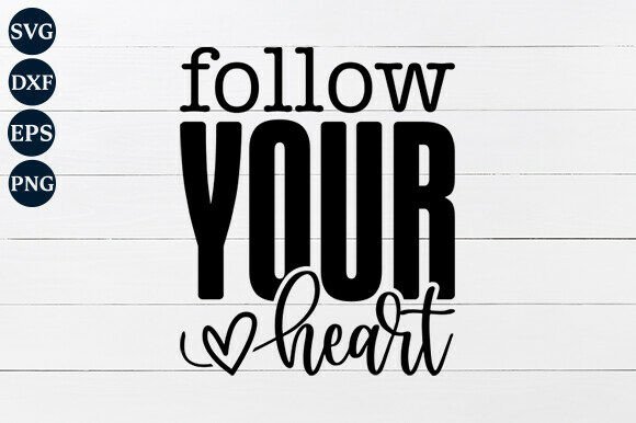 Follow Your Heart SVG: Graphics for Crafts & Meaningful Branding