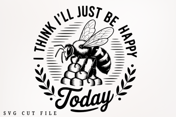 I Think I’ll Just Be Happy Today SVG Cut: Graphics for Crafts & Content