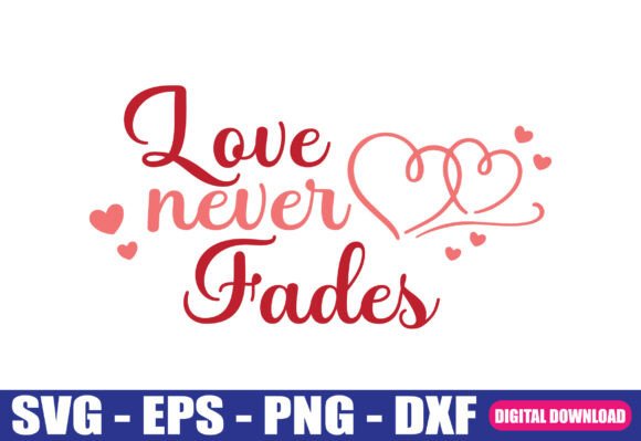 Love Never Fades SVG Quote: Graphics for Crafts & Digital Sellers