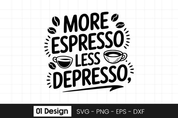 More Espresso Less Depresso Graphics for Crafts