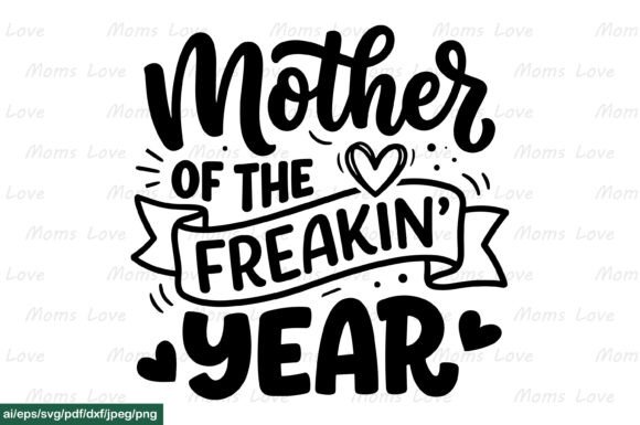 Mother of the Freakin Year SVG PNG Graphics