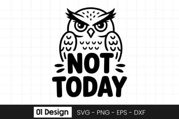 Not Today Owl SVG PNG: Crafts & Graphics Asset Review