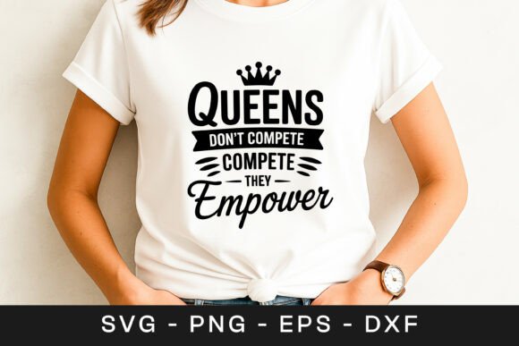 Queens Don’t Compete They Empower Graphics