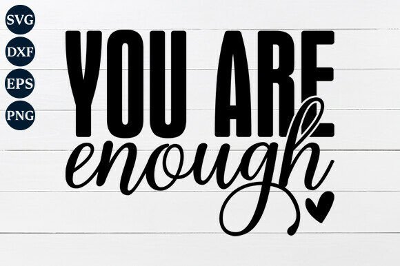 You Are Enough SVG PNG: Graphics for Crafts & Branding