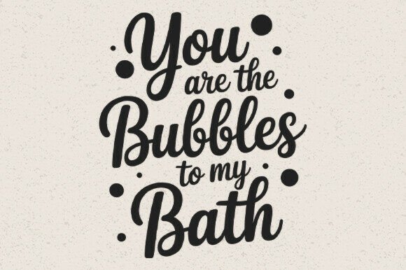You Are the Bubbles to My Bath SVG: Crafts & Graphics for Local Branding